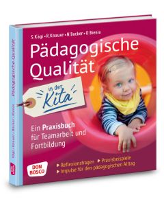 Pädagogische Qualität in der Kita. Reflexionsfragen, Praxisbeispiele, Impulse für den pädagogischen Alltag