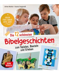 Die 12 schönsten Bibelgeschichten zum Spielen, Basteln und Erleben