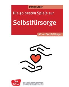 Die 50 besten Spiele zur Selbstfürsorge. Für 14- bis 18-Jährige