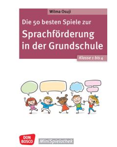 Die 50 besten Spiele zur Sprachförderung in der Grundschule. Klasse 1 bis 4