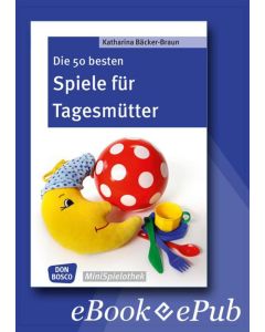 Die 50 besten Spiele für Tagesmütter und Tagesväter - eBook