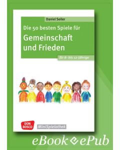 Die 50 besten Spiele für Gemeinschaft und Frieden für 8- bis 12-Jährige - ebook