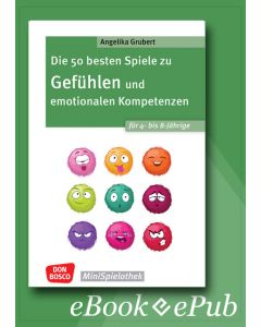 Die 50 besten Spiele zu Gefühlen und emotionalen Kompetenzen für 4- bis 8-Jährige - ebook