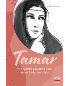Tamar - Wie Gottes Berufung dem Leben Bedeutung gibt