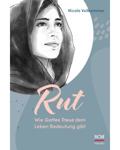 Rut - Wie Gottes Treue dem Leben Bedeutung gibt