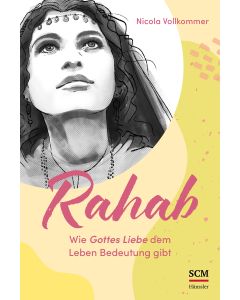 Rahab - Wie Gottes Liebe dem Leben Bedeutung gibt