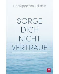 Sorge dich nicht, vertraue!
