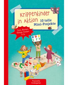 Krippenkinder in Aktion - 10 tolle Mini-Projekte