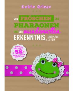 Von Fröschen und Pharaonen und der wundervollen Erkenntnis, eine Plage zu sein