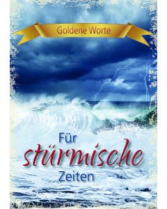 Goldene Worte - Für stürmische Zeiten