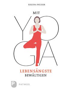 Mit Yoga Lebensängste bewältigen