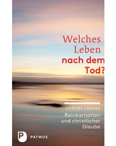 Welches Leben nach dem Tod?