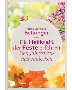 Die Heilkraft der Feste erfahren - Den Jahreskreis neu entdecken