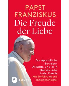 Die Freude der Liebe: Das Apostolische Schreiben Amoris Laetitia über die Liebe in der Familie