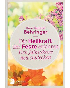 Die Heilkraft der Feste erfahren - Den Jahreskreis neu entdecken