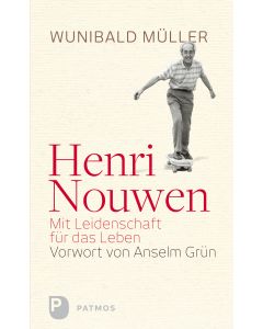 Henri Nouwen - Mit Leidenschaft für das Leben