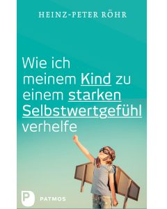 Wie ich meinem Kind zu einem starken Selbstwertgefühl verhelfe