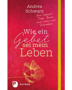 Wie ein Gebet sei mein Leben