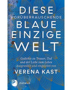 Diese vorüberrauschende blaue einzige Welt