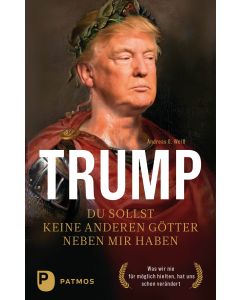 Trump - Du sollst keine anderen Götter neben mir haben