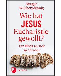 Wie hat Jesus Eucharistie gewollt?