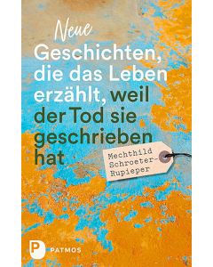 Neue Geschichten, die das Leben erzählt, weil der Tod sie geschrieben hat