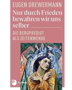 Nur durch Frieden bewahren wir uns selber