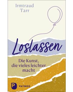 Loslassen - die Kunst, die vieles leichter macht