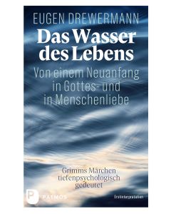 Das Wasser des Lebens. Von einem Neuanfang in Gottes- und in Menschenliebe