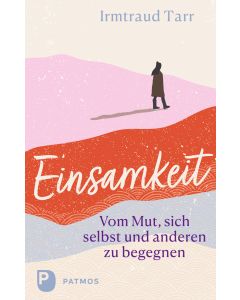 Einsamkeit - vom Mut sich selbst und anderen zu begegnen
