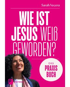 Wie ist Jesus weiß geworden? – Das Praxisbuch