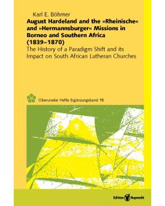 August Hardeland and the »Rheinische« and »Hermannsburger« Missions in Borneo and Southern Africa (1839–1870)