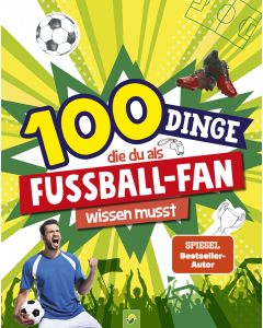 100 Dinge, die du als Fußball-Fan wissen musst