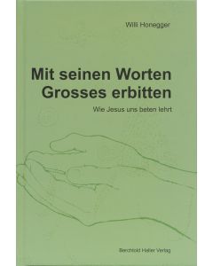 Mit seinen Worten Grosses erbitten