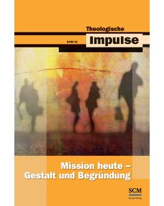 Mission heute - Gestalt und Begründung