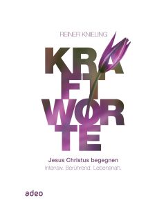 Kraftworte - Jesus Christus begegnen