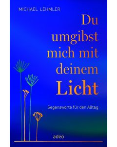 Du umgibst mich mit deinem Licht