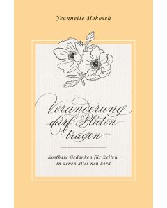 Veränderung darf Blüten tragen