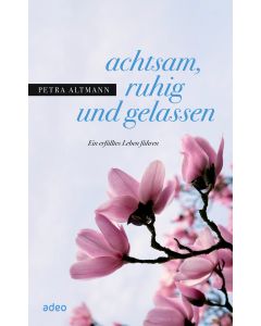 achtsam, ruhig und gelassen
