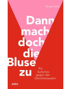 Dann mach doch die Bluse zu!