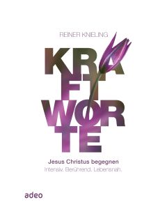 Kraftworte - Jesus Christus begegnen.