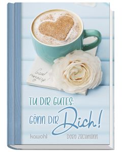 Tu dir Gutes: Gönn dir DICH!