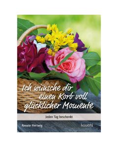 Ich wünsche Dir einen Korb voll glücklicher Momente