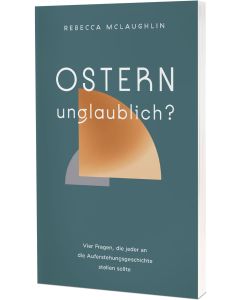 Ostern – unglaublich?