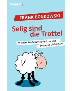 Selig sind die Trottel!