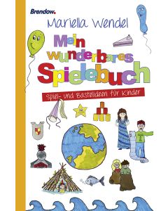 Mein wunderbares Spielebuch. Spiel- und Bastelideen für Kinder