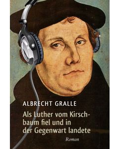 Als Luther vom Kirschbaum fiel und in der Gegenwart landete