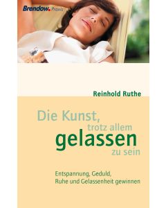 Die Kunst, trotz allem gelassen zu sein