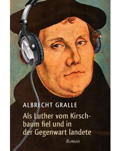 Als Luther vom Kirschbaum fiel und in der Gegenwart landete