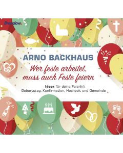 Wer feste arbeitet, muss auch Feste feiern
